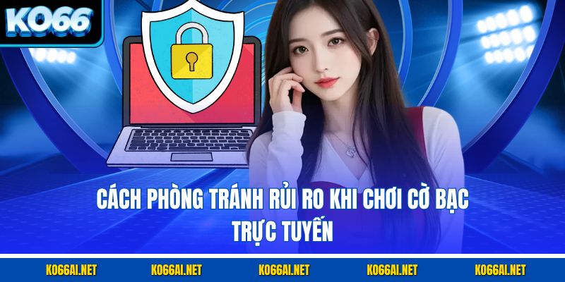 Cách phòng tránh rủi ro khi chơi cờ bạc trực tuyến