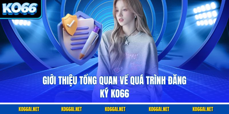 Giới thiệu tổng quan về quá trình đăng ký KO66