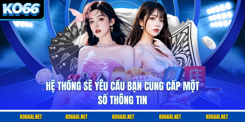 Hệ thống sẽ yêu cầu bạn cung cấp một số thông tin