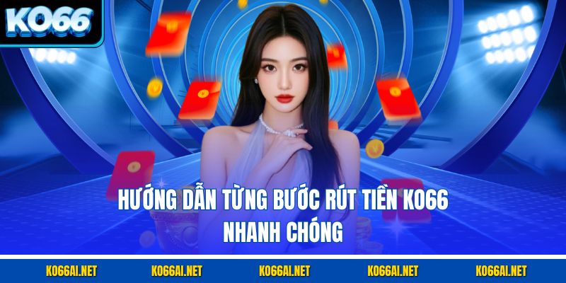 Hướng dẫn từng bước rút tiền KO66 nhanh chóng