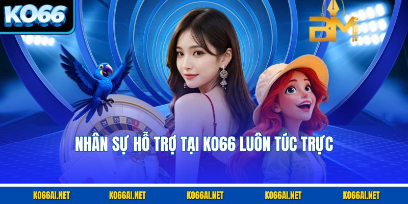 Nhân sự hỗ trợ tại KO66 luôn túc trực 