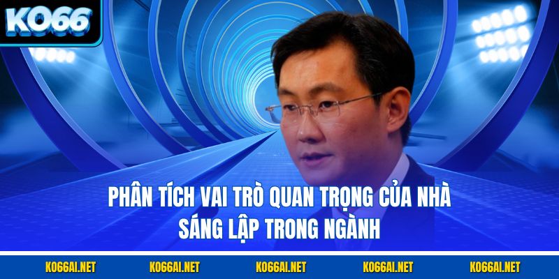 Phân tích vai trò quan trọng của nhà sáng lập trong ngành